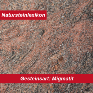 Natursteinlexikon erklärt die Gesteinsart Migmatit