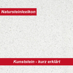 Natursteinlexikon erklärt Kunststein