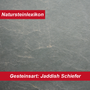Natursteinlexikon erklärt Jaddish Schiefer