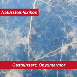 Natursteinlexikon erklärt die Gesteinsart Onyxmarmor