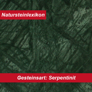 Natursteinlexikon erklärt die Gesteinsart Serpentinit